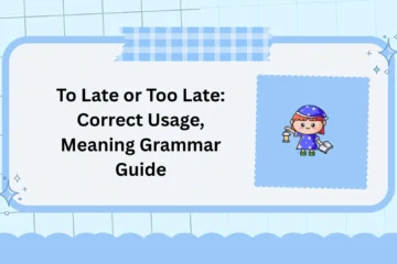 To Late or Too Late: Correct Usage, Meaning Grammar Guide