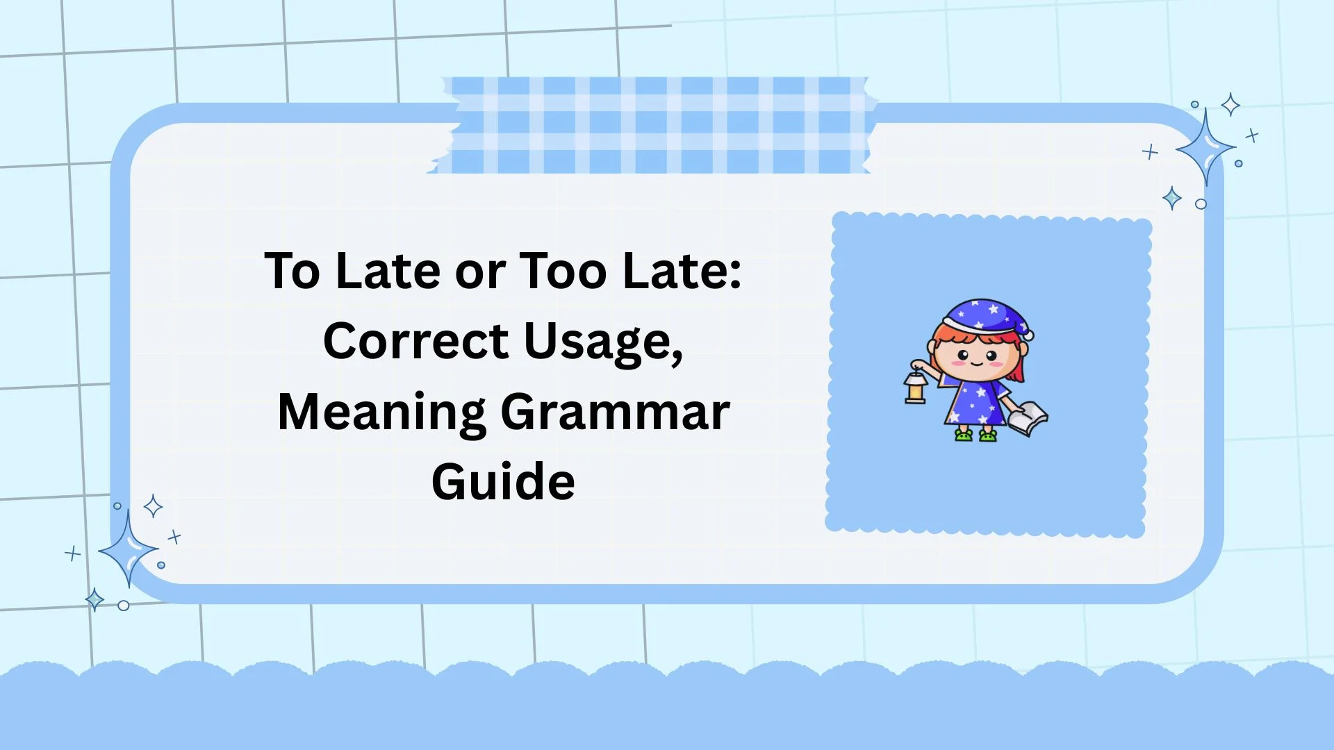 To Late or Too Late: Correct Usage, Meaning Grammar Guide