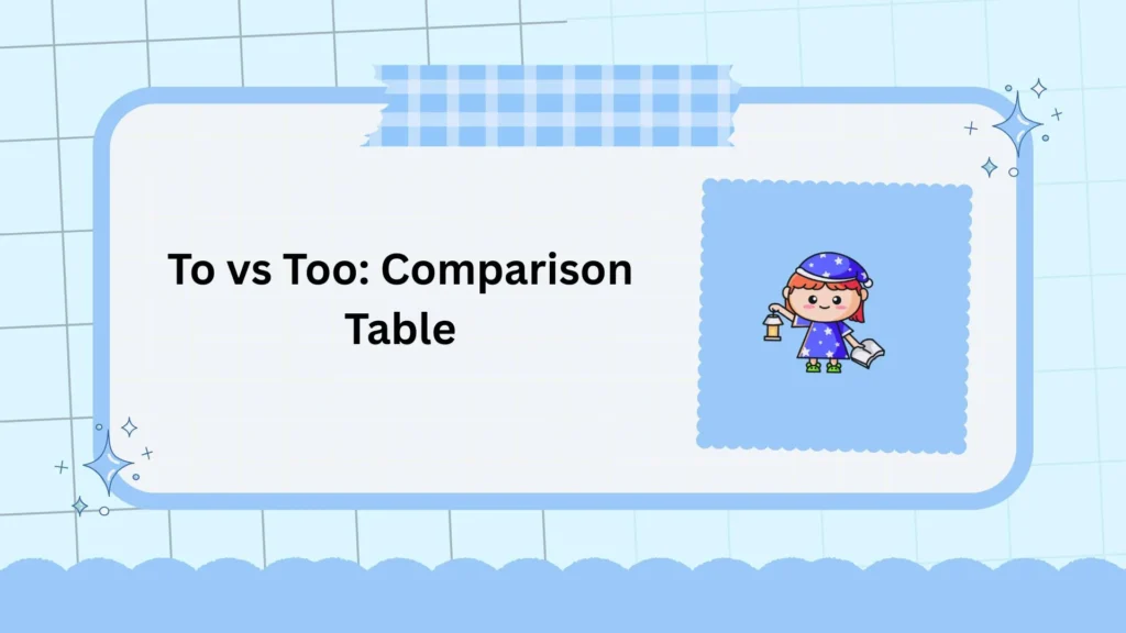 To vs Too: Comparison Table