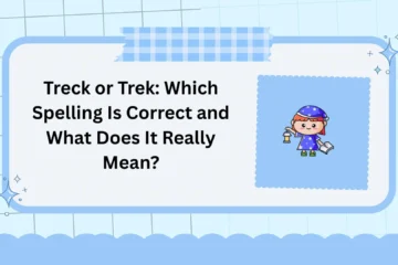 Treck or Trek: Which Spelling Is Correct and What Does It Really Mean?