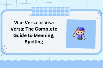 Vice Versa or Visa Versa: The Complete Guide to Meaning, Spelling