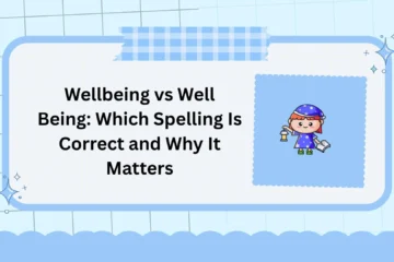 Wellbeing vs Well Being: Which Spelling Is Correct and Why It Matters