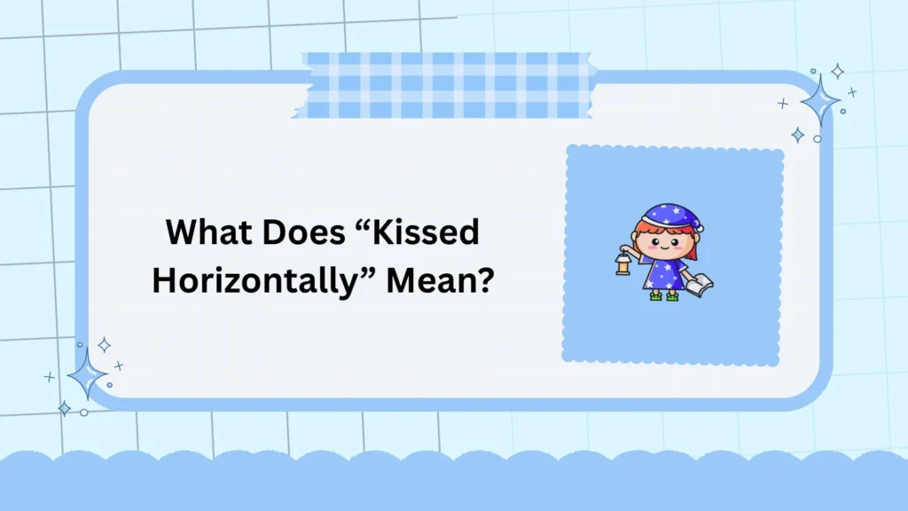 What Does “Kissed Horizontally” Mean?