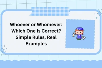 Whoever or Whomever: Which One Is Correct? Simple Rules, Real Examples