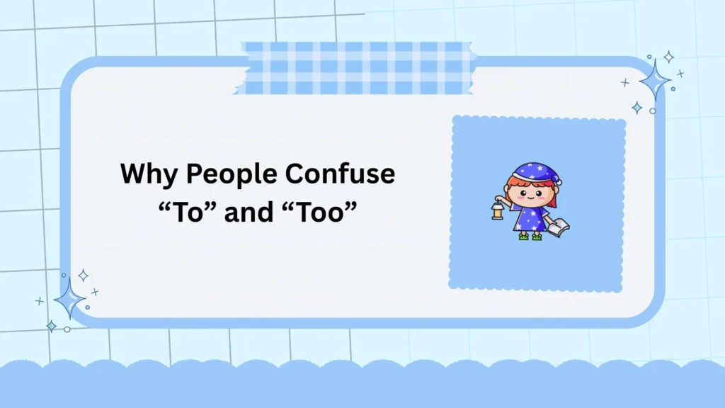 Why People Confuse “To” and “Too”
