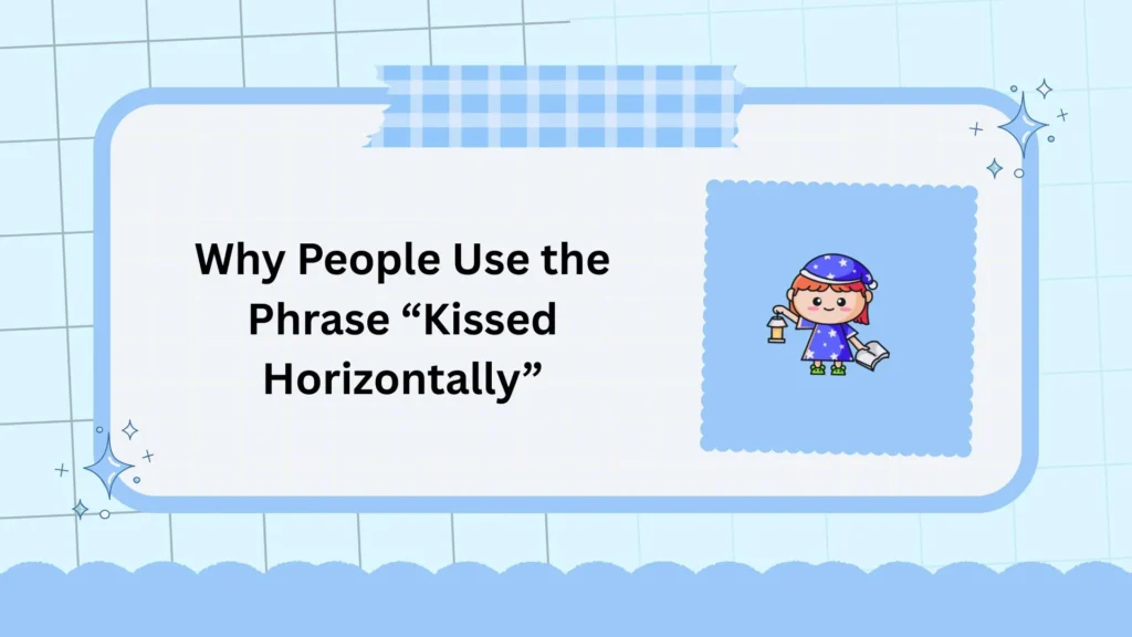 Why People Use the Phrase “Kissed Horizontally”