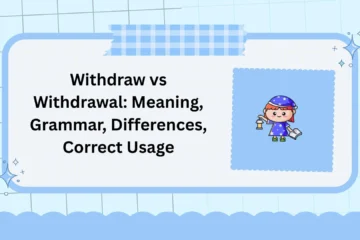 Withdraw vs Withdrawal: Meaning, Grammar, Differences, Correct Usage