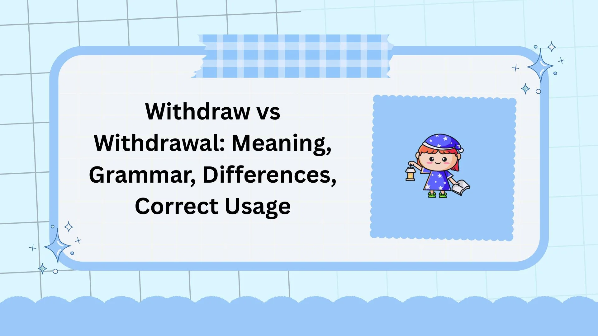 Withdraw vs Withdrawal: Meaning, Grammar, Differences, Correct Usage