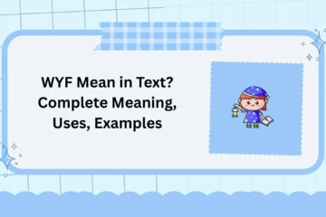 WYF Mean in Text? Complete Meaning, Uses, Examples
