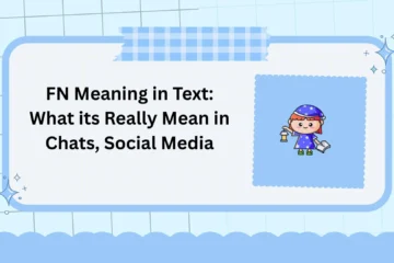 FN Meaning in Text: What its Really Mean in Chats, Social Media