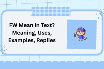 FW Mean in Text? Meaning, Uses, Examples, Replies