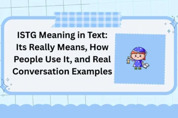 ISTG Meaning in Text: Its Really Means, How People Use It, and Real Conversation Examples