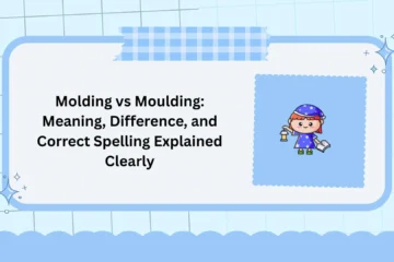 Molding vs Moulding: Meaning, Difference, and Correct Spelling Explained Clearly