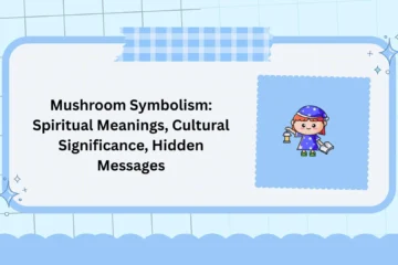 Mushroom Symbolism: Spiritual Meanings, Cultural Significance, Hidden Messages
