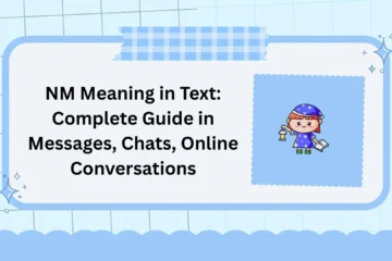 NM Meaning in Text: Complete Guide in Messages, Chats, Online Conversations