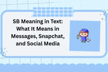 SB Meaning in Text: What It Means in Messages, Snapchat, and Social Media