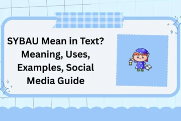 SYBAU Mean in Text? Meaning, Uses, Examples, Social Media Guide