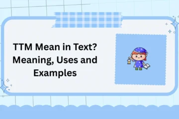 TTM Mean in Text? Meaning, Uses and Examples