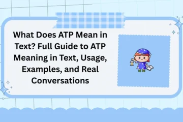 What Does ATP Mean in Text? Full Guide to ATP Meaning in Text, Usage, Examples, and Real Conversations