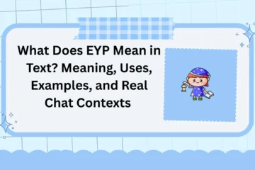 What Does EYP Mean in Text? Meaning, Uses, Examples, and Real Chat Contexts