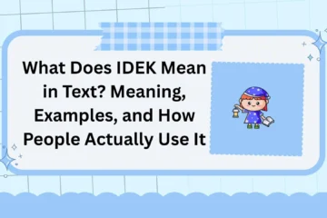 What Does IDEK Mean in Text? Meaning, Examples, and How People Actually Use It