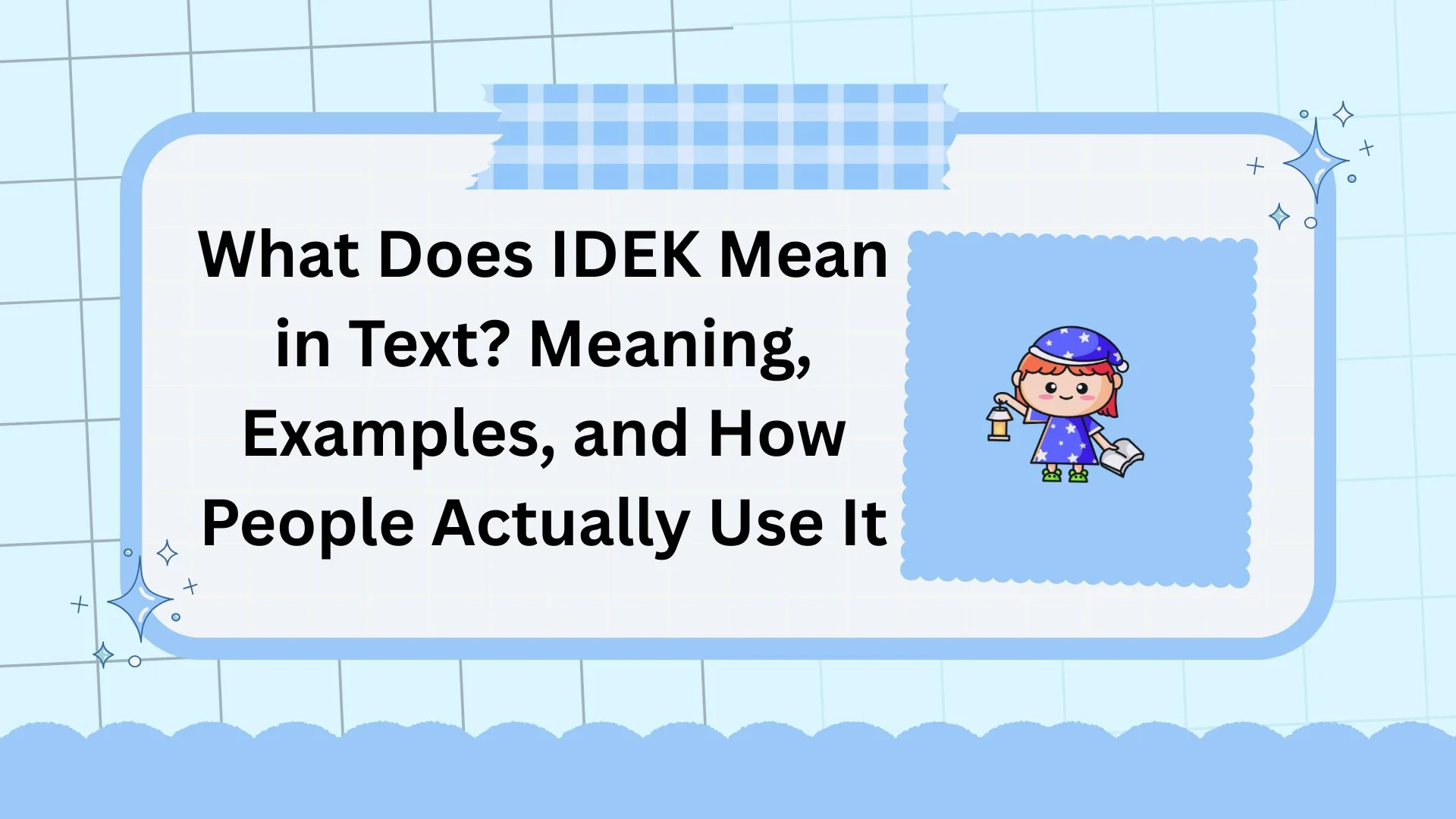 What Does IDEK Mean in Text? Meaning, Examples, and How People Actually Use It