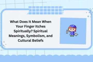 What Does It Mean When Your Finger Itches Spiritually? Spiritual Meanings, Symbolism, and Cultural Beliefs