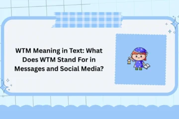 WTM Meaning in Text: What Does WTM Stand For in Messages and Social Media?