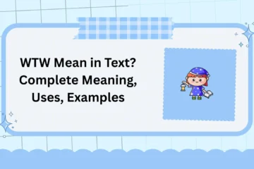 WTW Mean in Text? Complete Meaning, Uses, Examples