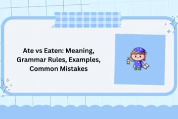 Ate vs Eaten: Meaning, Grammar Rules, Examples, Common Mistakes