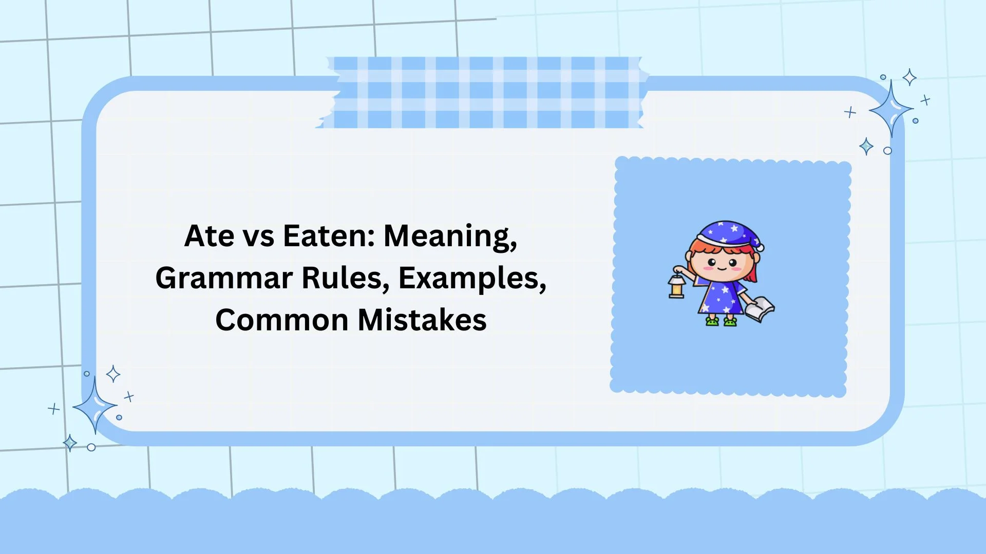 Ate vs Eaten: Meaning, Grammar Rules, Examples, Common Mistakes