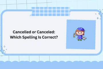 Cancelled or Canceled: Which Spelling Is Correct?