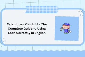 Catch Up or Catch-Up: The Complete Guide to Using Each Correctly in English