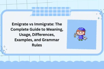 Emigrate vs Immigrate: The Complete Guide to Meaning, Usage, Differences, Examples, and Grammar Rules