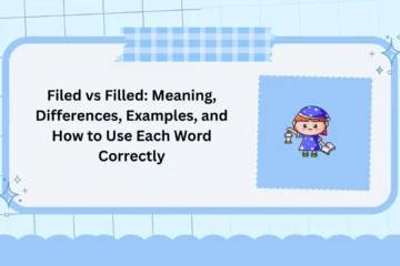 Filed vs Filled: Meaning, Differences, Examples, and How to Use Each Word Correctly
