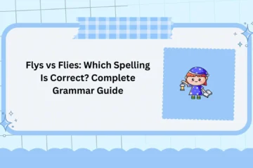 Flys vs Flies: Which Spelling Is Correct? Complete Grammar Guide
