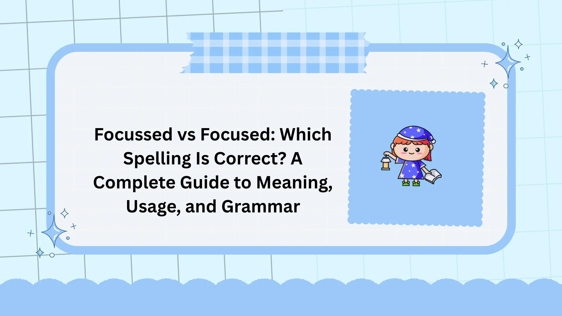 Focussed vs Focused: Which Spelling Is Correct? A Complete Guide to Meaning, Usage, and Grammar