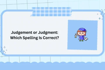 Judgement or Judgment: Which Spelling Is Correct?