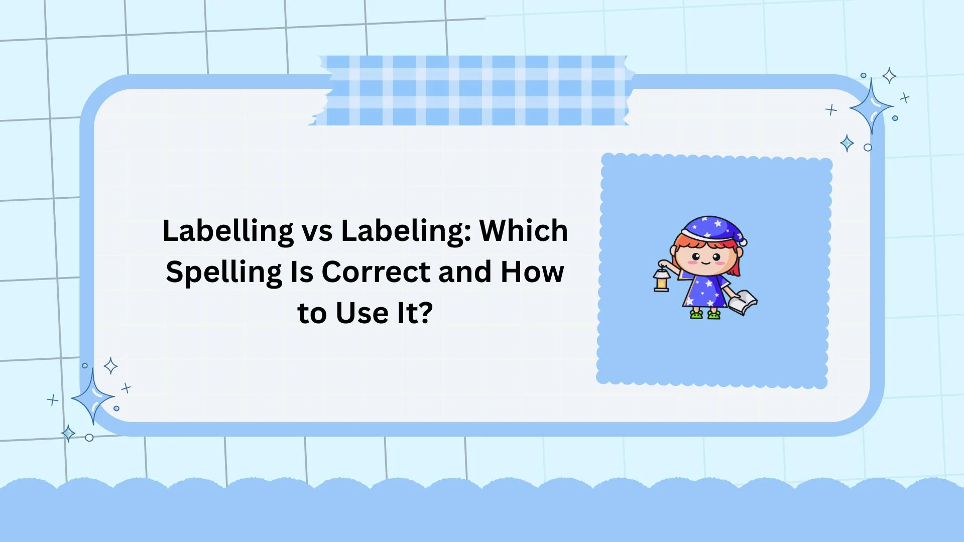 Labelling vs Labeling: Which Spelling Is Correct and How to Use It?