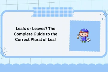 Leafs or Leaves? The Complete Guide to the Correct Plural of Leaf