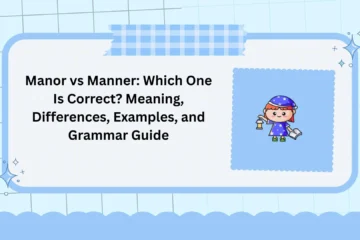 Manor vs Manner: Which One Is Correct? Meaning, Differences, Examples, and Grammar Guide