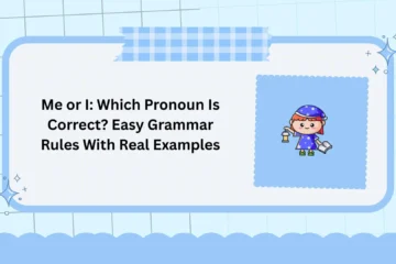Me or I: Which Pronoun Is Correct? Easy Grammar Rules With Real Examples