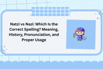 Natzi vs Nazi: Which Is the Correct Spelling? Meaning, History, Pronunciation, and Proper Usage