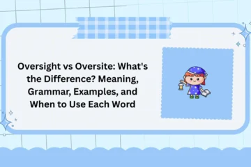 Oversight vs Oversite: What's the Difference? Meaning, Grammar, Examples, and When to Use Each Word