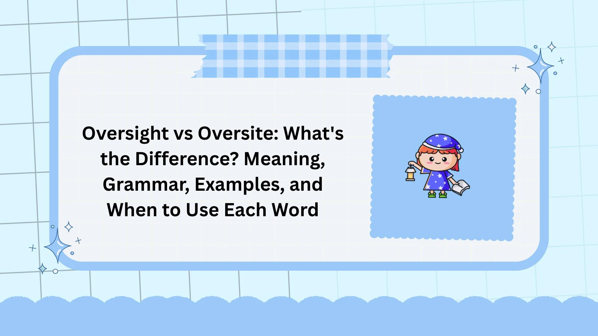 Oversight vs Oversite: What's the Difference? Meaning, Grammar, Examples, and When to Use Each Word