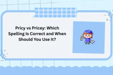 Pricy vs Pricey: Which Spelling Is Correct and When Should You Use It?