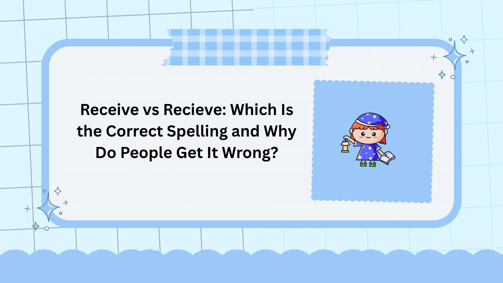 Receive vs Recieve: Which Is the Correct Spelling and Why Do People Get It Wrong?