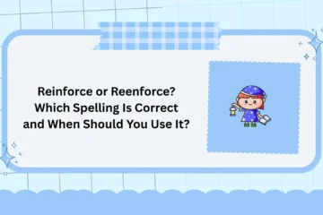 Reinforce or Reenforce? Which Spelling Is Correct and When Should You Use It?
