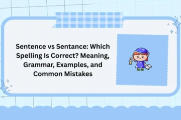 Sentence vs Sentance: Which Spelling Is Correct? Meaning, Grammar, Examples, and Common Mistakes