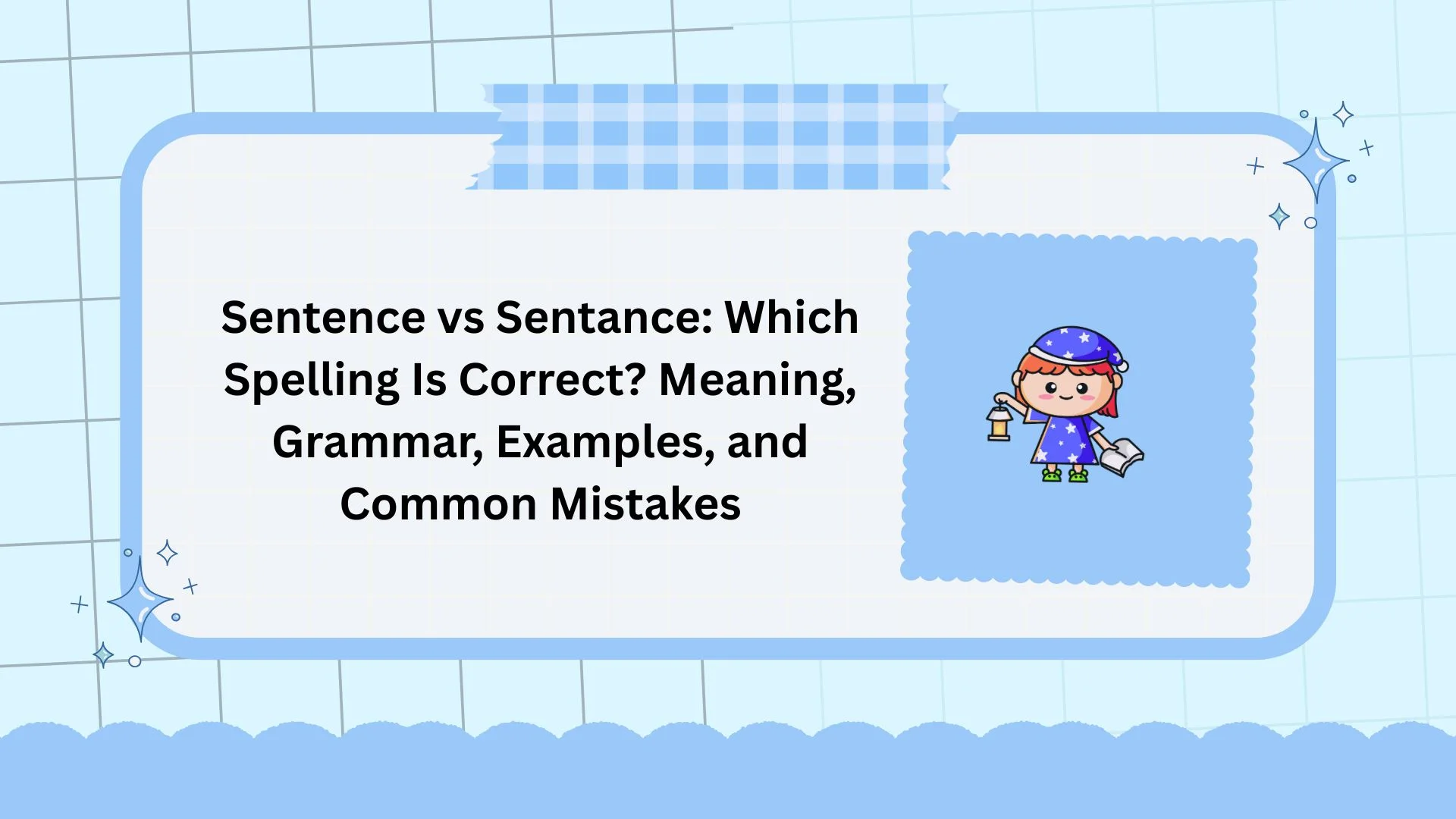 Sentence vs Sentance: Which Spelling Is Correct? Meaning, Grammar, Examples, and Common Mistakes